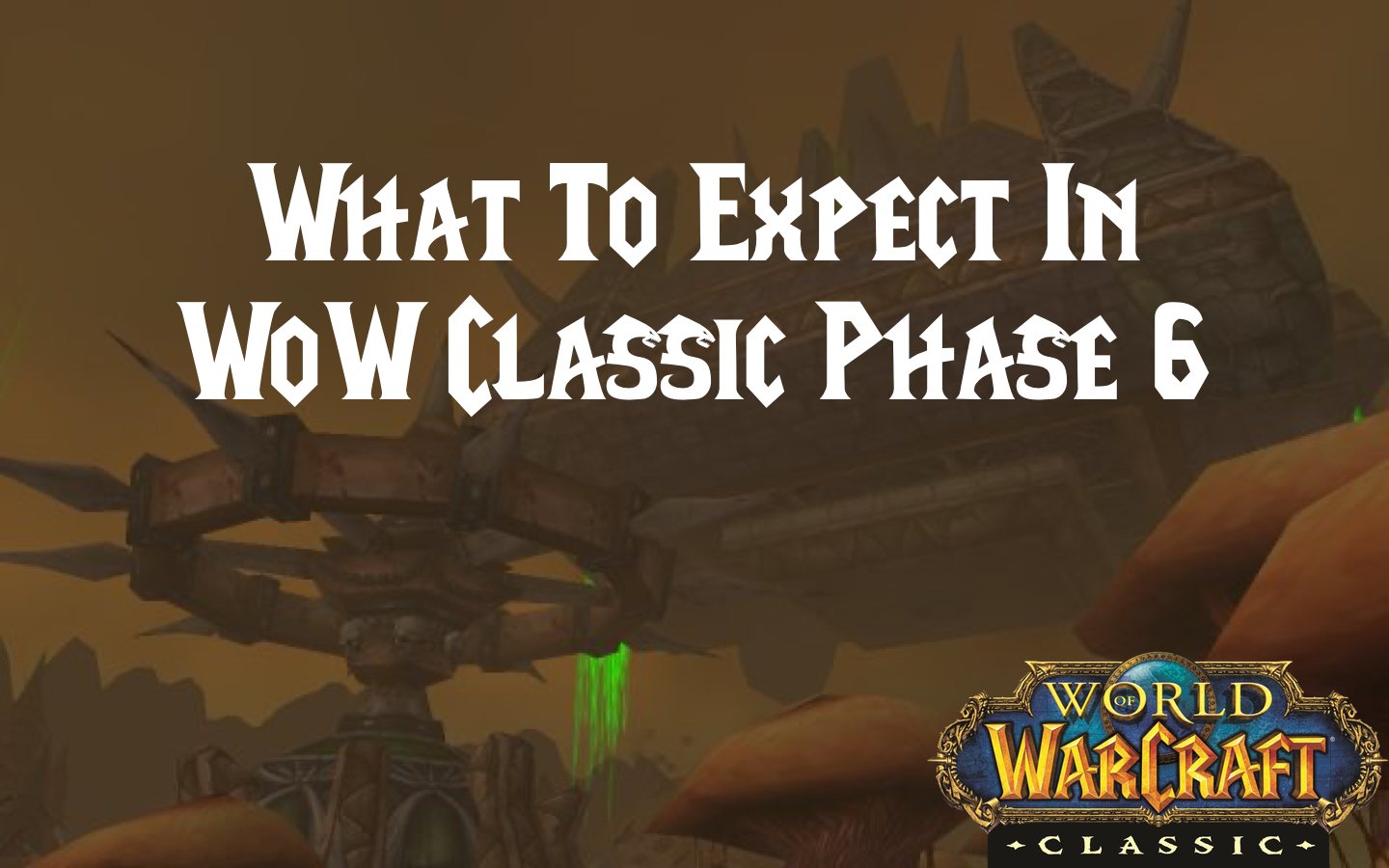 What To Expect In WoW Classic Phase 6 - Bitt's Guides