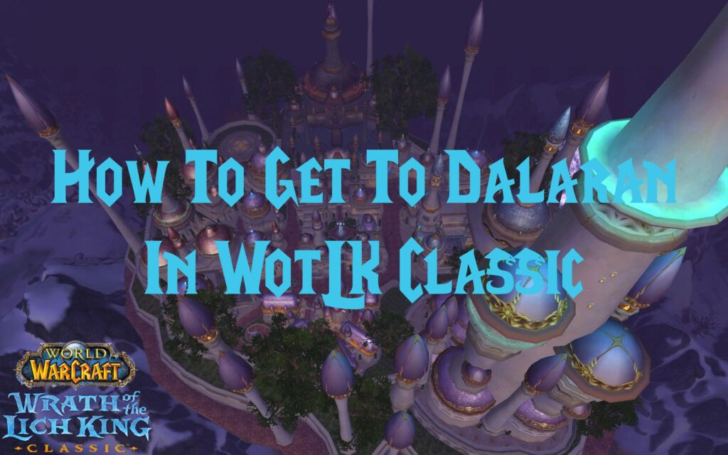 How To Get To Dalaran In WotLK Classic