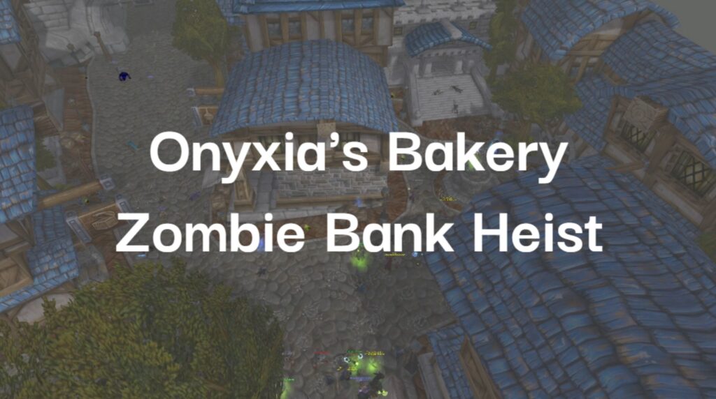 Onyxia's Bakery Zombie Bank Heist